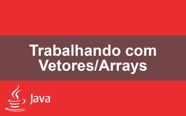 Trabalhando com Vetores/Arrays em Java