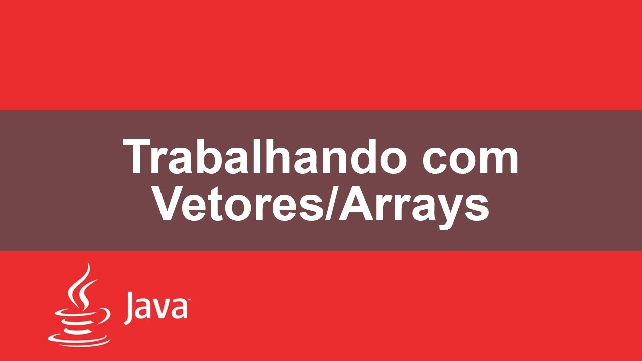 Trabalhando com Vetores/Arrays em Java