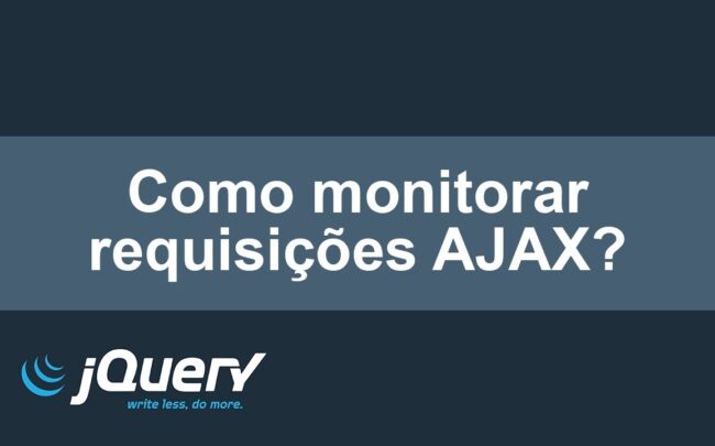 Como monitorar requisições AJAX?
