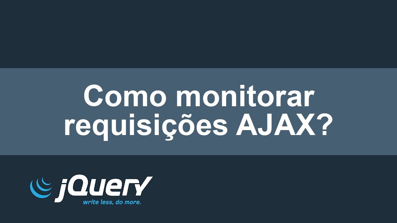 Como monitorar requisições AJAX?