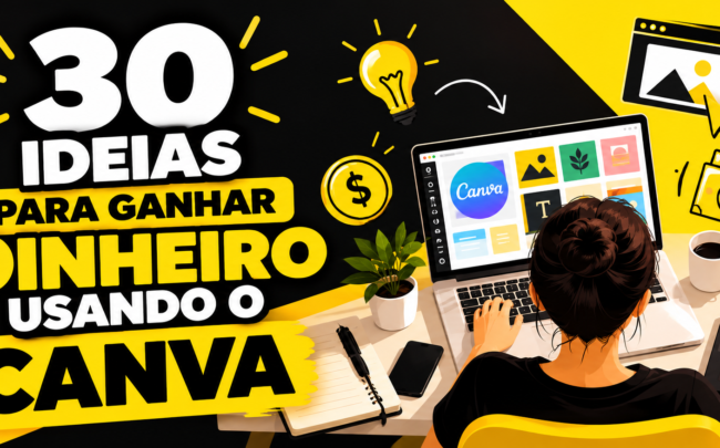 30 ideias para ganhar dinheiro usando o Canva em 2026